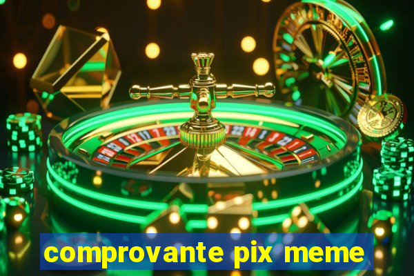 comprovante pix meme